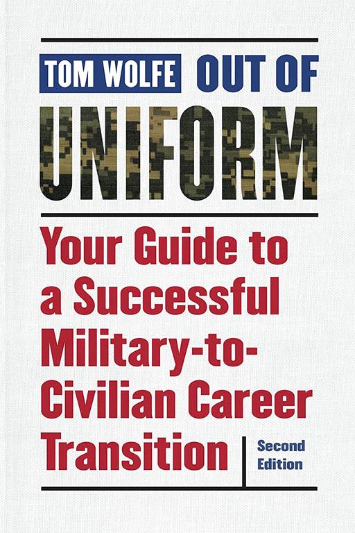 Out of Uniform: Your Guide to a Successful Military-to-Civilian Career Transition