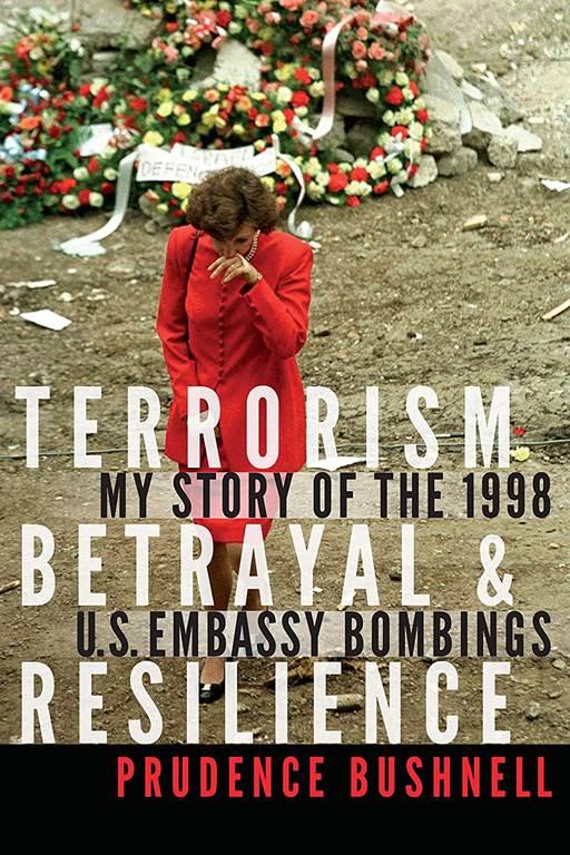 Terrorism, Betrayal, and Resilience: My Story of the 1998 U.S. Embassy Bombings