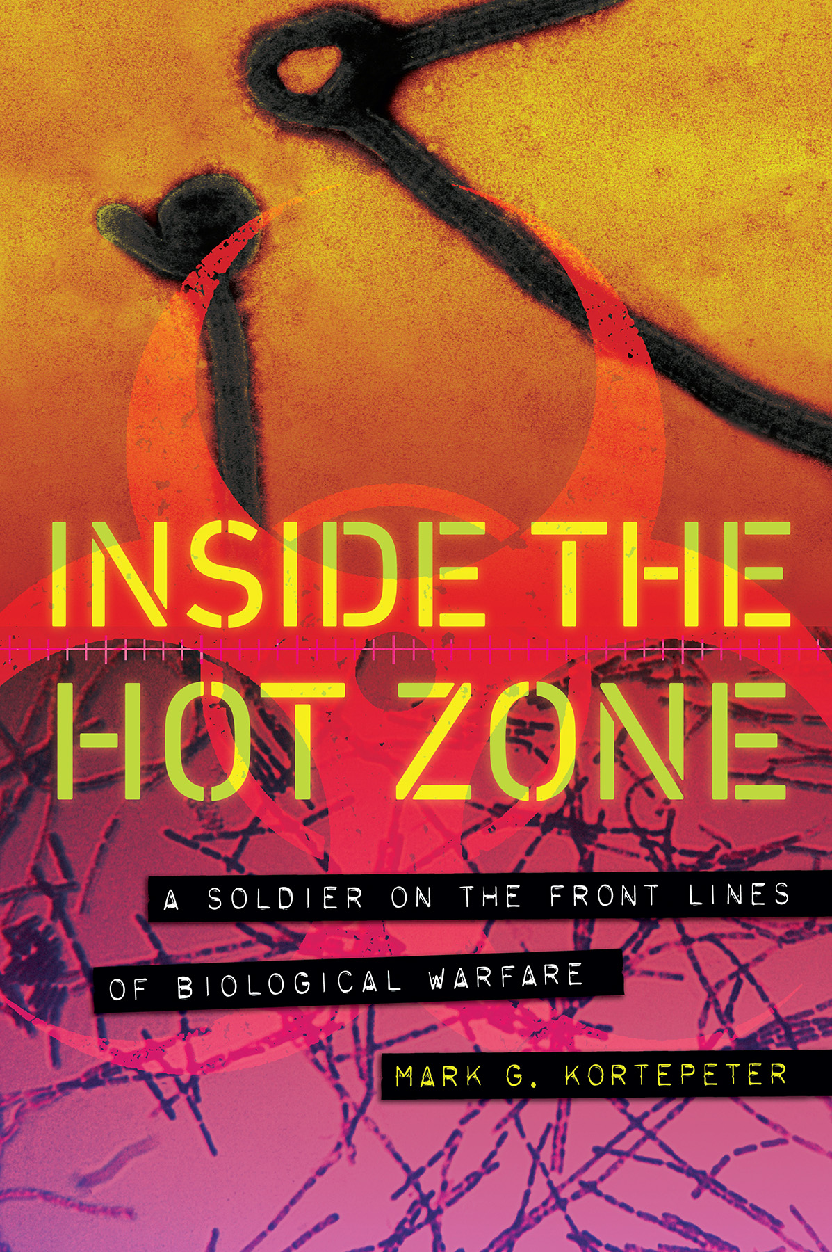 Inside the Hot Zone: A Soldier on the Front Lines of Biological Warfare