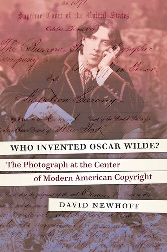 Who invented Oscar Wilde? : the photograph at the center of modern American copyright