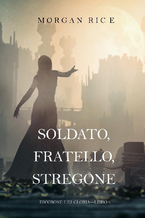 Soldato, Fratello, Stregone (Di Corone e di Gloria-Libro 5)