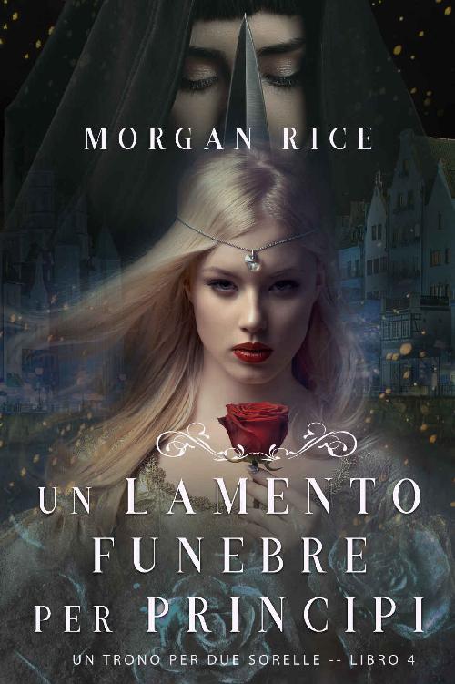 Un Lamento Funebre per Principi (Un Trono per due Sorelle-Libro Quattro)