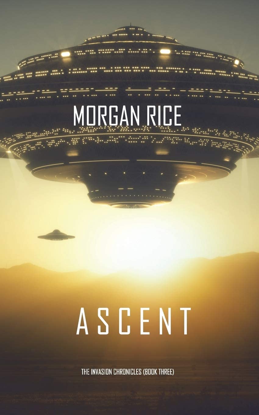 Ascent (The Invasion Chronicles&mdash;Book Three): A Science Fiction Thriller