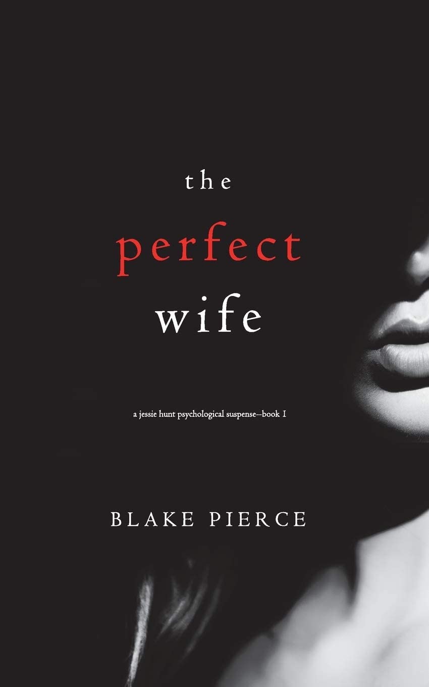 The Perfect Wife (A Jessie Hunt Psychological Suspense&mdash;Book One) (A Jessie Hunt Psychological Suspense Thriller)