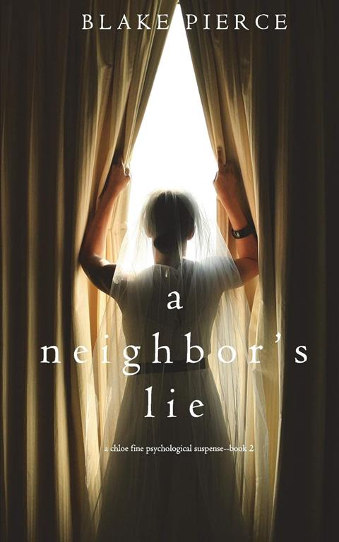 A Neighbor&rsquo;s Lie (A Chloe Fine Psychological Suspense Mystery&mdash;Book 2)