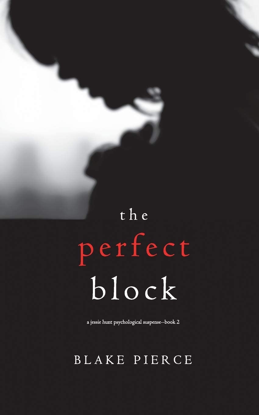 The Perfect Block (A Jessie Hunt Psychological Suspense&mdash;Book Two) (A Jessie Hunt Psychological Suspense Thriller)