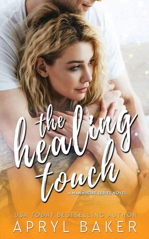 The Healing Touch - Anniversary Edition (A Manwhore Series)