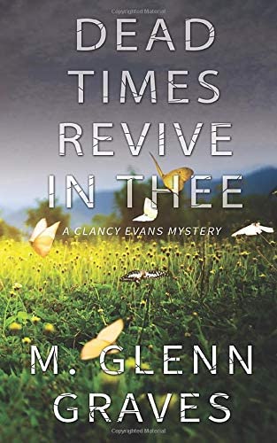 Dead Times Revive In Thee: A Clancy Evans Mystery