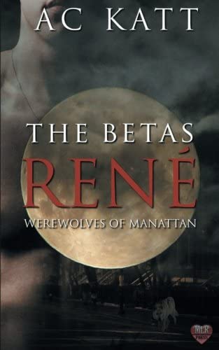 The Betas: Rene' (Werewolves of Manhattan)