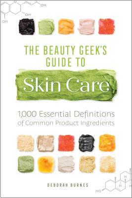 The Beauty Geek's Guide to Skin Care