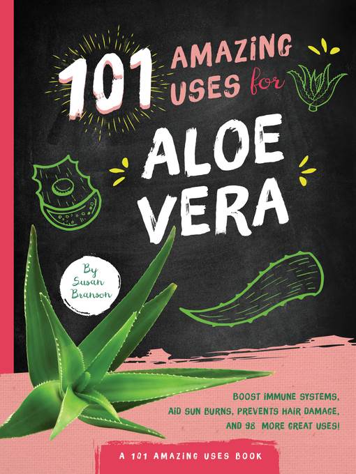 101 Amazing Uses for Aloe Vera