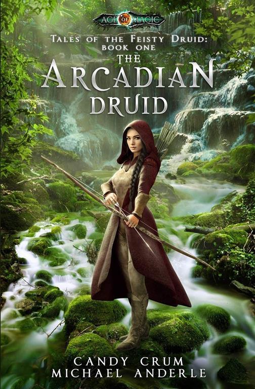 The Arcadian Druid: Age Of Magic - A Kurtherian Gambit Series (Tales of the Feisty Druid)