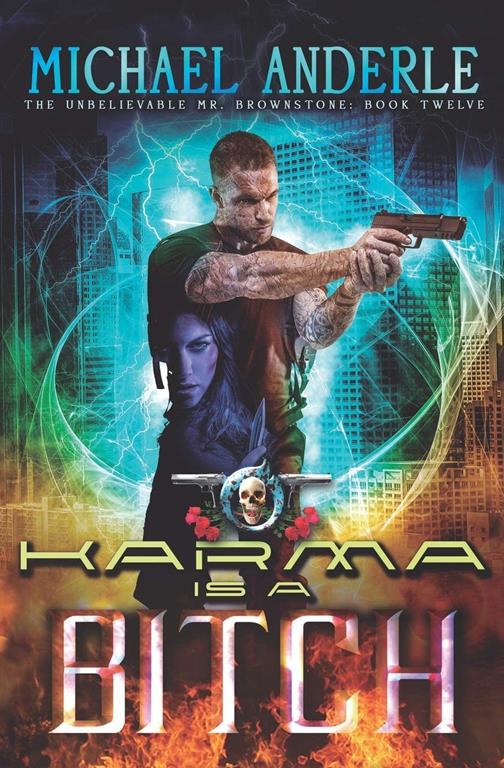 Karma Is A Bitch: An Urban Fantasy Action Adventure (The Unbelievable Mr. Brownstone)