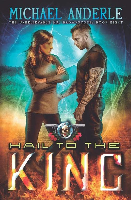 Hail To The King: An Urban Fantasy Action Adventure (The Unbelievable Mr. Brownstone)