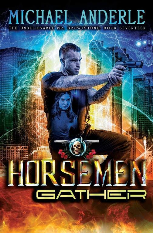 The Horsemen Gather: An Urban Fantasy Action Adventure (The Unbelievable Mr. Brownstone)