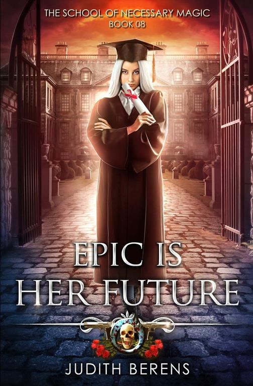 Epic Is Her Future: An Urban Fantasy Action Adventure (The School Of Necessary Magic)