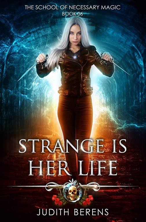 Strange Is Her Life: An Urban Fantasy Action Adventure (The School Of Necessary Magic)