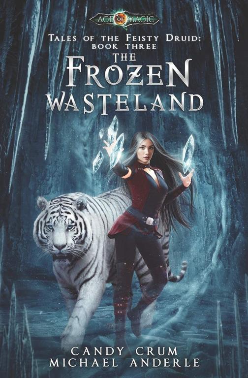 The Frozen Wasteland: Age Of Magic - A Kurtherian Gambit Series (Tales of the Feisty Druid)