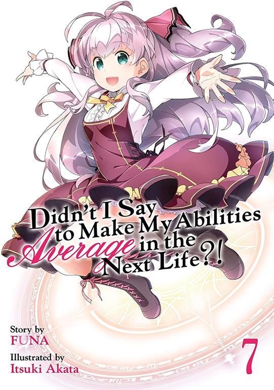 Didn't I Say to Make My Abilities Average in the Next Life?! (Light Novel) Vol. 7 (Didn't I Say to Make My Abilities Average in the Next Life?! (Light Novel), 7)