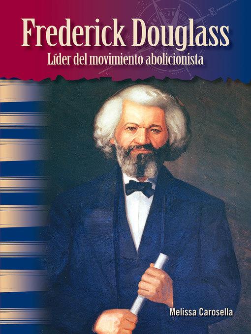 Frederick Douglass: Líder del movimiento abolicionista (Frederick Douglass)