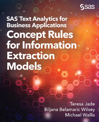 SAS text analytics for business applications : concept rules for information extraction models