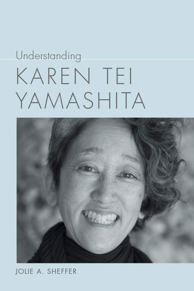 Understanding Karen Tei Yamashita (Understanding Contemporary American Literature)