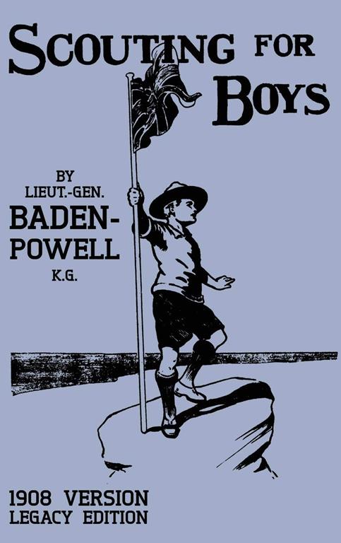 Scouting For Boys 1908 Version (Legacy Edition): The Original First Handbook That Started The Global Boy Scout Movement (18) (Library of American Outdoors Classics)