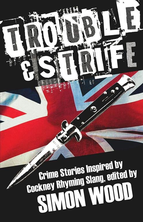 Trouble and Strife: Crime Stories Inspired by Cockney Rhyming Slang