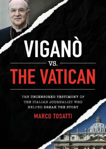 Vigano vs the Vatican : The Uncensored Testimony of the Italian Journalist who Helped Break the Story