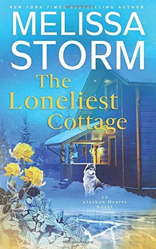 The Loneliest Cottage: A Page-Turning Tale of Mystery, Adventure &amp; Love (Alaskan Hearts)