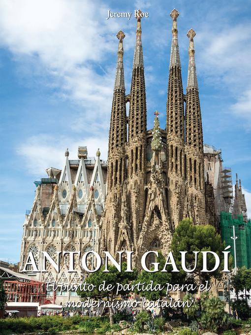 Antoni Gaudí--El punto de partida para el modernismo catalán