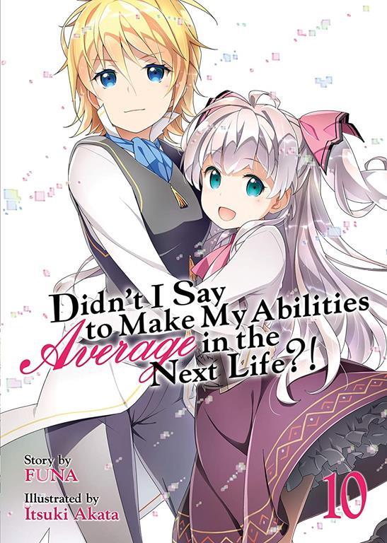 Didn't I Say to Make My Abilities Average in the Next Life?! (Light Novel) Vol. 10 (Didn't I Say to Make My Abilities Average in the Next Life?! (Light Novel), 10)