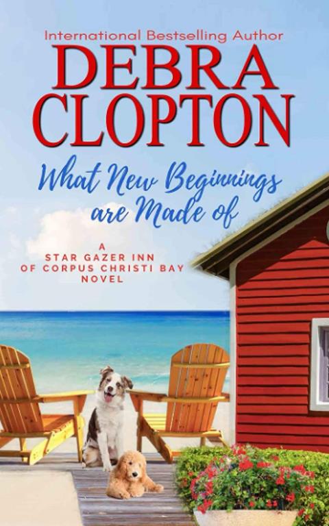 What New Beginnings Are Made Of: Family, Friends, Love (Star Gazer Inn of Corpus Christi Bay)