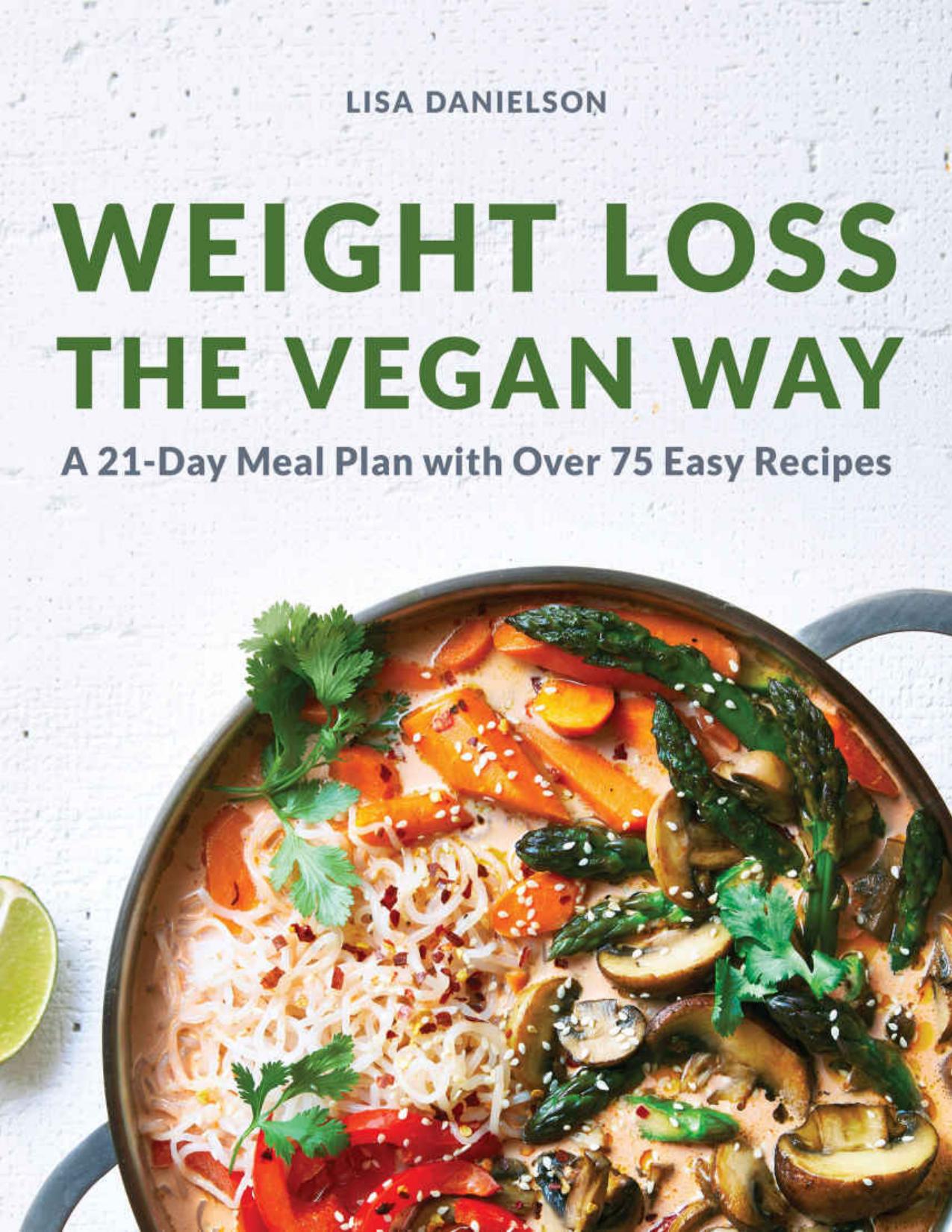 Weight Loss the Vegan Way: 21-Day Meal Plan with Over 75 Easy Recipes