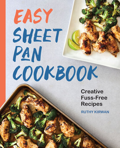 Easy Sheet Pan Cookbook: Creative, Fuss-Free Recipes