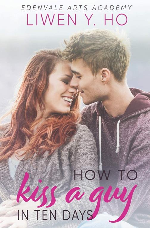 How to Kiss a Guy in Ten Days: A Sweet YA Romance (Edenvale Arts Academy)