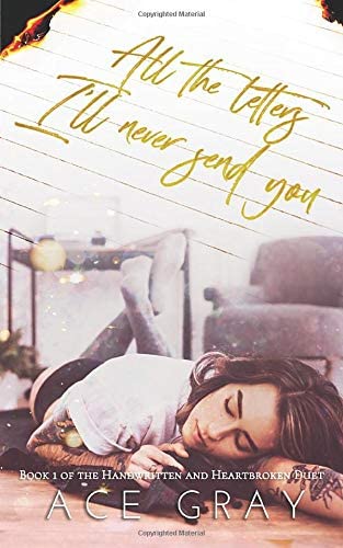 All The Letters I'll Never Send You: An Enemies-to-Lovers Duet (Handwritten &amp; Heartbroken Duet)