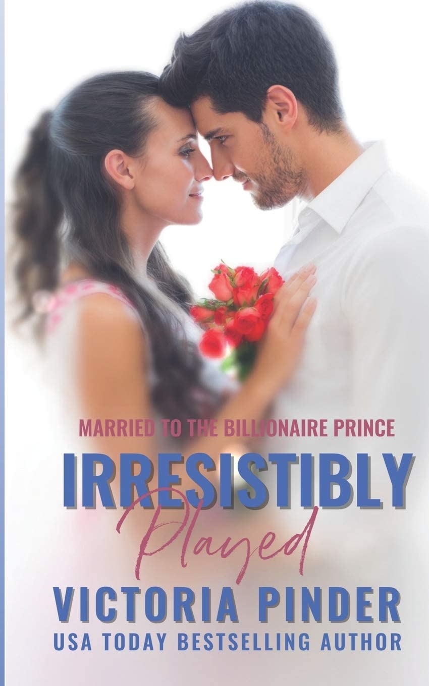 Irresistibly Played (Married to the Billionaire Prince)