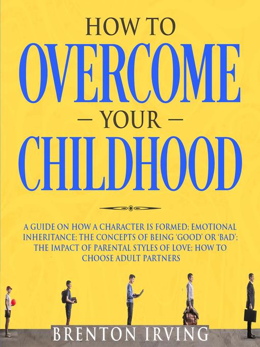 How to Overcome Your Childhood