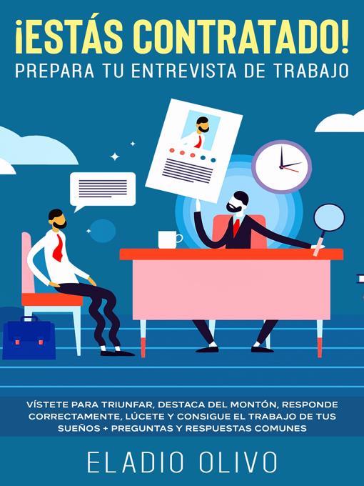 ¡Estás contratado! Prepara tu entrevista de trabajo Vístete para triunfar, destaca del montón, responde correctamente, lúcete y consigue el trabajo de tus sueños + preguntas y respuestas comunes