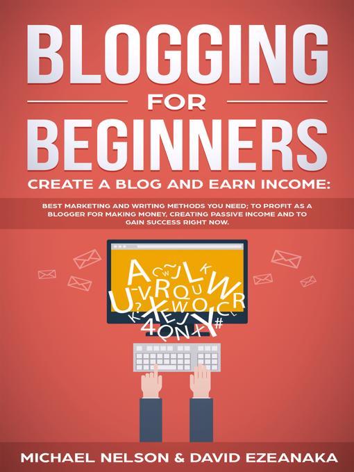 Blogging for Beginners, Create a Blog and Earn Income