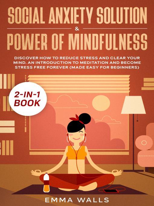 Social Anxiety Solution and Power of Mindfulness 2-in-1 Book Discover How to Reduce Stress and Clear Your Mind. an Introduction to Meditation and Become Stress Free Forever (Made Easy for Beginners)