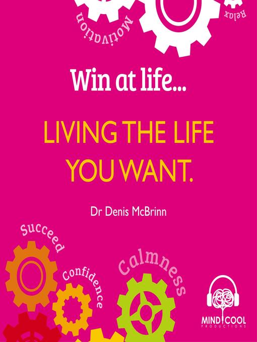 Living the Life You Want: Life Changing Behaviours to Help You Achieve What You Want