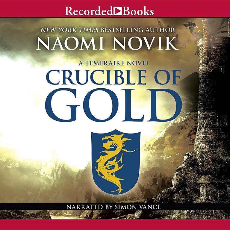 Crucible of Gold: A Novel of Temeraire (The Temeraire Series)