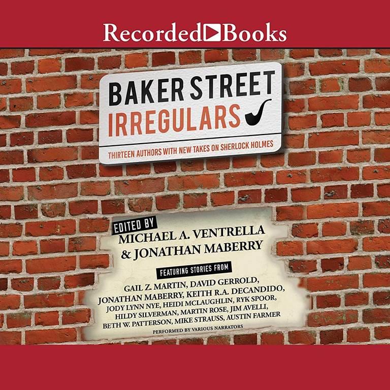 The Baker Street Irregulars: Thirteen Authors with New Takes on Sherlock Holmes