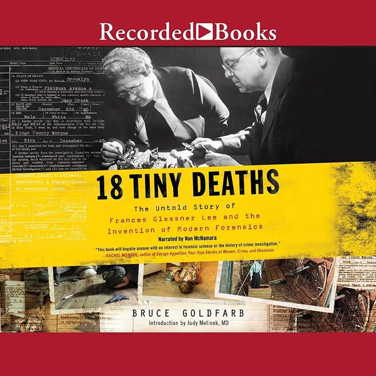 18 Tiny Deaths: The Untold Story of Frances Glessner Lee and the Invention of Modern Forensics