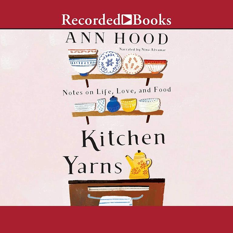 Kitchen Yarns: Notes on Life, Love, and Food