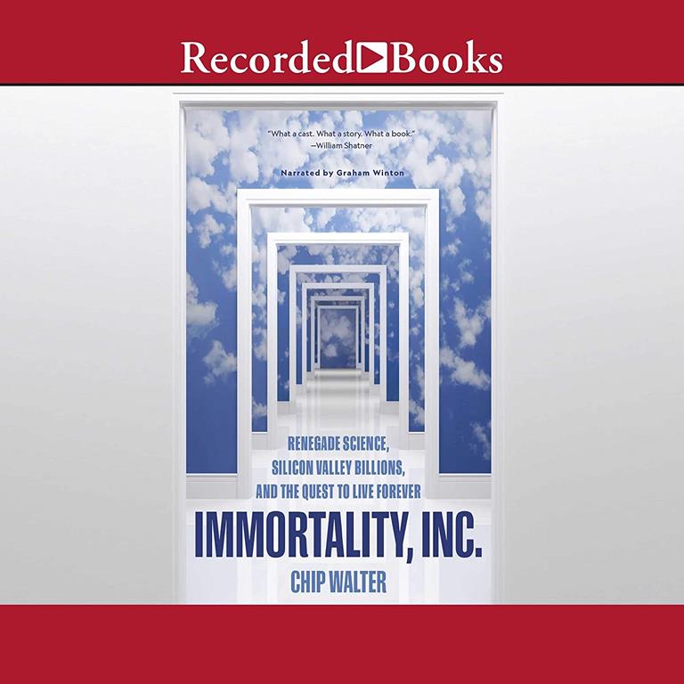 Immortality, Inc.: Renegade Science, Silicon Valley Billions, and the Quest to Live Forever