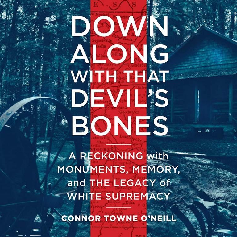 Down Along with That Devils Bones: A Reckoning with Monuments, Memory, and the Legacy of White Supremacy