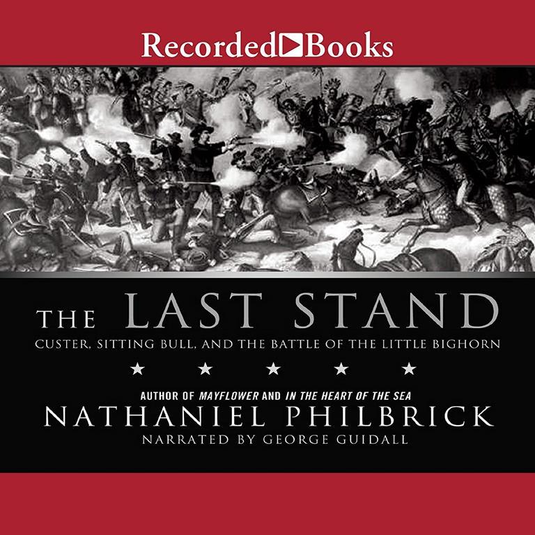 The Last Stand: Custer, Sitting Bull, and the Battle of the Little Big Horn